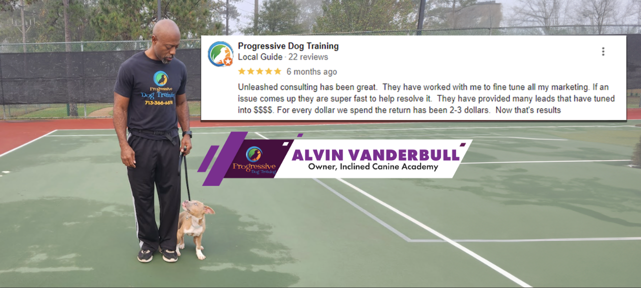 Alvin Vanderbull, owner of Progressive Dog Training, 5-star review: Unleashed fine-tuned his marketing and provided many leads, with a 2-3 dollar return for every dollar spent