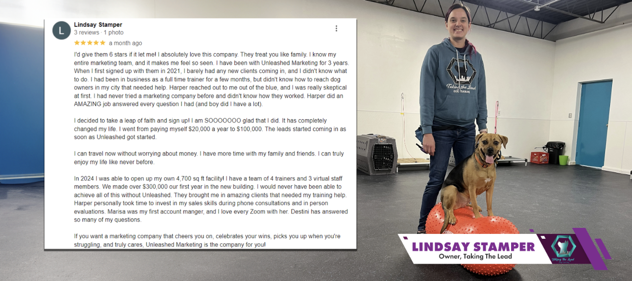 Lindsay Stamper, owner of Taking The Lead LLC, 5-star review: she went from paying herself $20,000 a year to $100,000 and opened her own 4,700 sq ft facility with a team of 7 in her first year with Unleashed